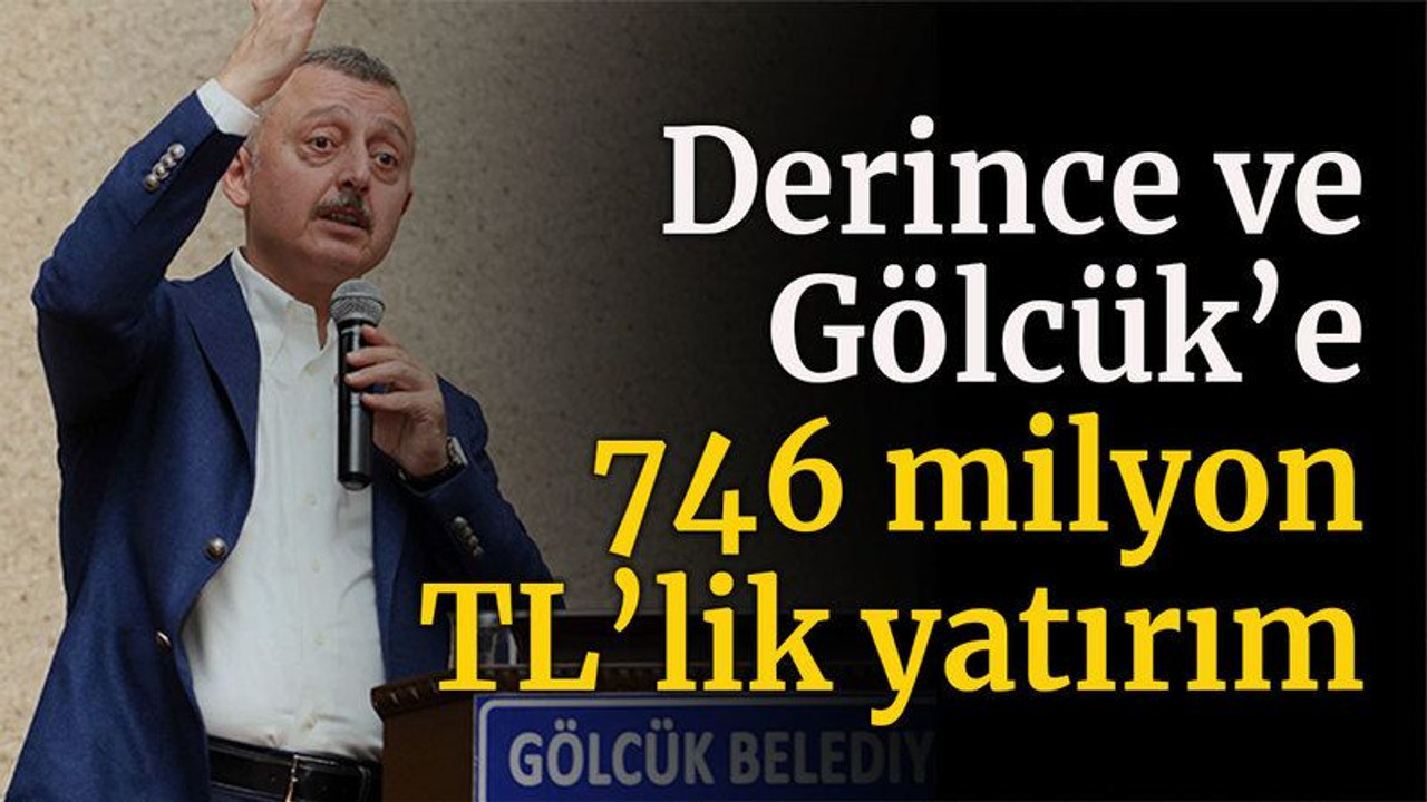Derince ve Gölcük’e 746 milyon TL’lik yatırım